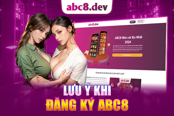 Một số điều cần chú ý khi đăng ký ABC8 hiện nay Một số điều cần chú ý khi đăng ký ABC8 hiện nay