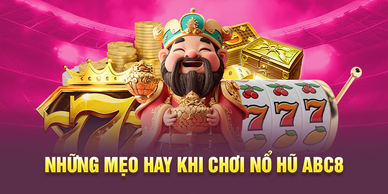 Hướng dẫn game thủ những mẹo hay khi chơi nổ hũ ABC8