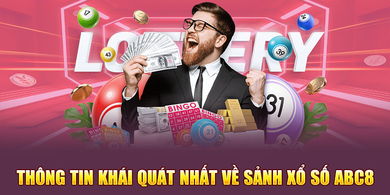 Những thông tin khái quát nhất về sảnh xổ số Abc8