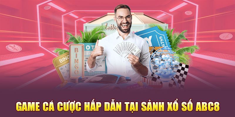 Một số trò chơi cá cược hấp dẫn tại sảnh xổ số Abc8