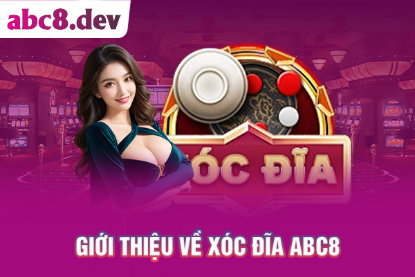 Giới thiệu về Xóc Đĩa ABC8