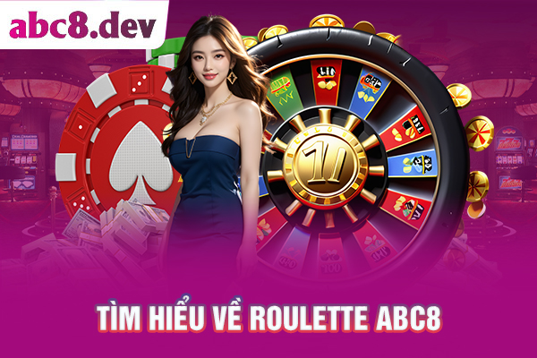 Tìm hiểu về Roulette ABC8